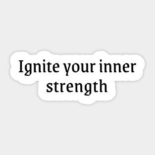Ignite your inner strenght! Sticker